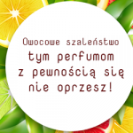 Owocowe szaleństwo – tym perfumom z pewnością się nie oprzesz!