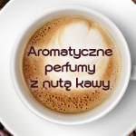 Aromatyczne perfumy z nutą kawy