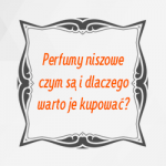 Perfumy niszowe – czym są i dlaczego warto je kupować?