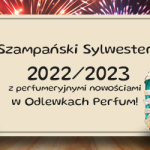 Szampański Sylwester 2022/2023 z perfumeryjnymi nowościami w Odlewkach Perfum!