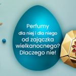 Perfumy dla niej i dla niego od zajączka wielkanocnego? Dlaczego nie!